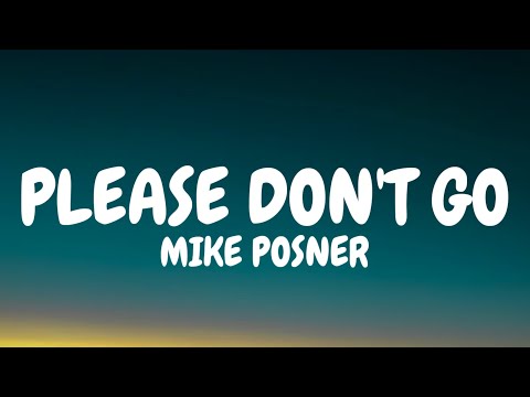 Mike Posner - Please Don't Go (Lyrics) "yeah you got me begging baby please don't go"