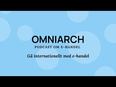 Vägar till internationalisering av sin digitala affär: Omniarch Podcast om E-handel - Avsnitt #7