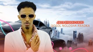 ABDIRAHMAAN NASRI 2025 | QOSOL NOLOSHA ABADKAA | HEES CUSUB