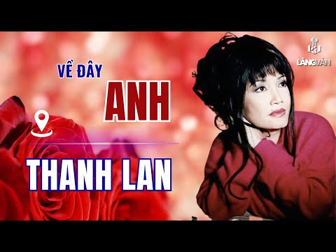 Thanh Lan | Về Đây Anh | Nhạc Tình Bất Hủ