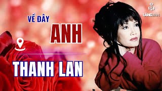 Thanh Lan | Về Đây Anh | Nhạc Tình Bất Hủ