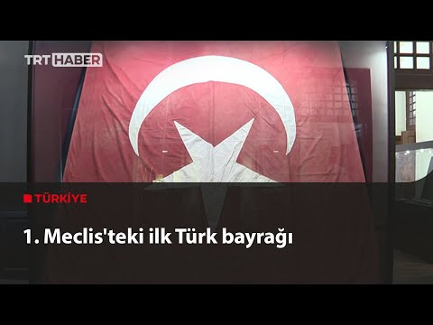 1. Meclis’teki ilk Türk bayrağı