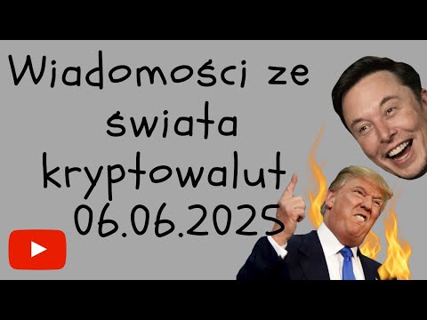 WIADOMOŚCI ZE ŚWIATA KRYPTOWALUT 06.06.2025 Wojna Trumpa i Muska