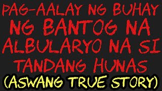 PAG-AALAY NG BUHAY NG BANTOG NA ALBULARYO NA SI TANDANG HUNAS (Aswang True Story)