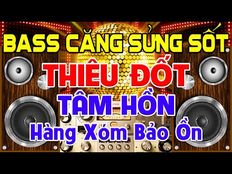 HÀNG Xóm Bảo Ồn, Nhạc Test Loa CỰC CHUẨN 8D - Nhạc Disco REMIX Bass Căng Sửng Sốt ➤Thiêu Đốt Tâm Hồn