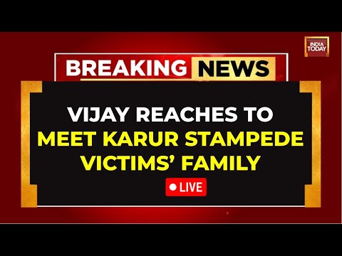 TVK'S Vijay Reaches To Meet Karur Stampede Victims' Family LIVE | Karur Stampede News | India Today