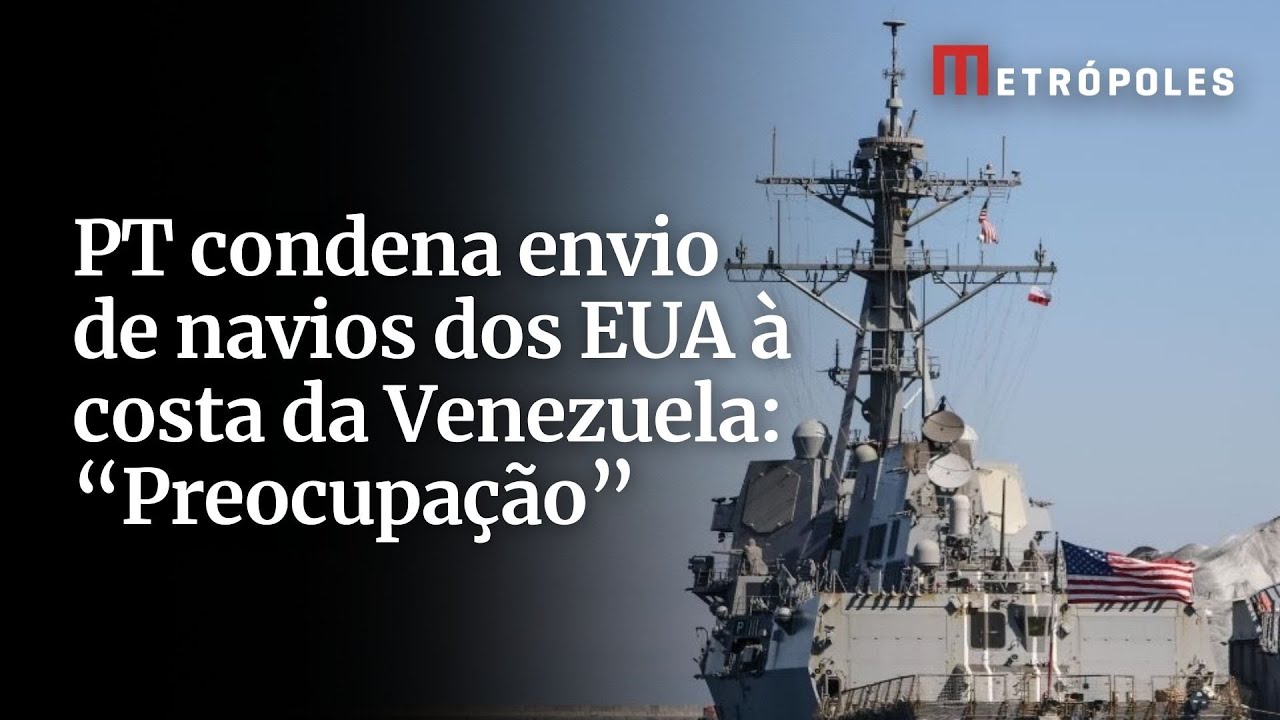 PT condena envio de navios dos EUA à costa da Venezuela Preocupação