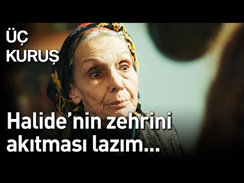 Üç Kuruş | Halide'nin Zehrini Akıtması Lazım...