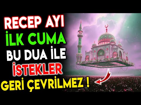 RECEP AYI İLK CUMA BU DUA İLE İSTEKLER GERİ ÇEVRİLMEZ!