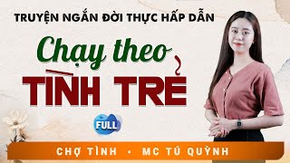 Truyện Ngắn Đời Thực Hay - Chạy Theo Tình Trẻ - MC Tú Quỳnh Diễn Đọc Nghe Hay Và Cảm Xúc