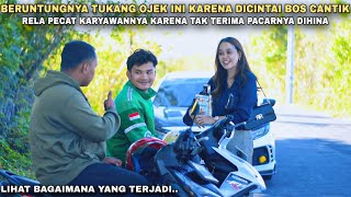 BERUNTUNGNYA TUKANG OJEK INI KARENA DICINTAI BOS CANTIK RELA PECAT KARYAWANNYA KARNA PACARNYA DIHINA