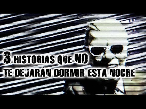 3 HISTORIAS QUE NO TE DEJARÁN DORMIR ESTA NOCHE