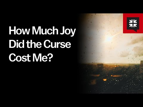 How Much Joy Did the Curse Cost Me? // Ask Pastor John