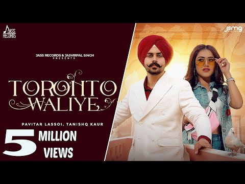 Toronto Waliye (Official Video) Pavitar Lassoi | Tanishq Kaur | Geet Goraaya |New Punjabi Songs 2023