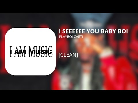 I SEEEEEE YOU BABY BOI - Playboi Carti (clean)