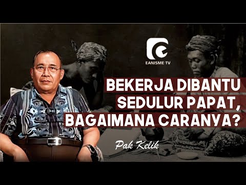 KERJA DIBANTU SEDULUR PAPAT, BAGAIMANA CARANYA?