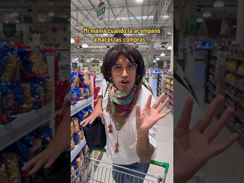 Mi mamá cuando la acompaño a hacer las compras…