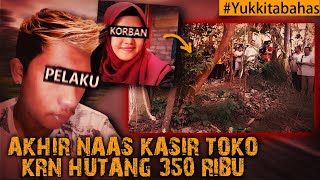 AKHIR NAAS KASIR TOKO KRN HUTANG 350 RIBU #Yukkitabahas