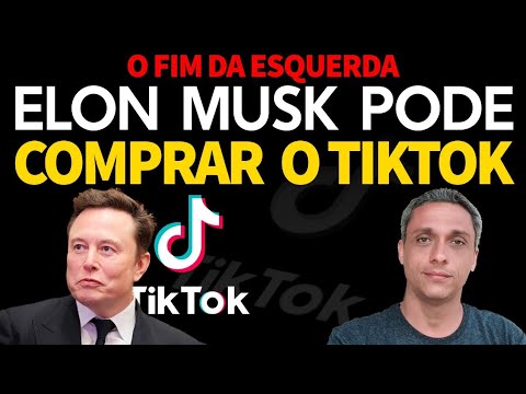 Bom demais pra ser verdade - Elon Musk pode comprar TIKTOK. Aí sim a esquerda acaba