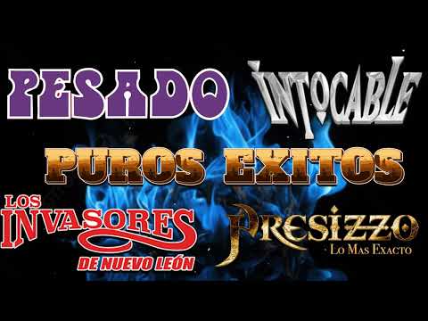 MIX PESADO, INTOCABLE, LOS INVASORES, GRUPO PRESIZZO PUROS EXITOS