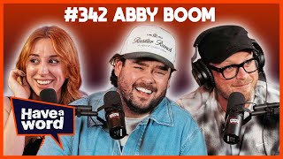 Abby Boom | Have A Word Podcast #342