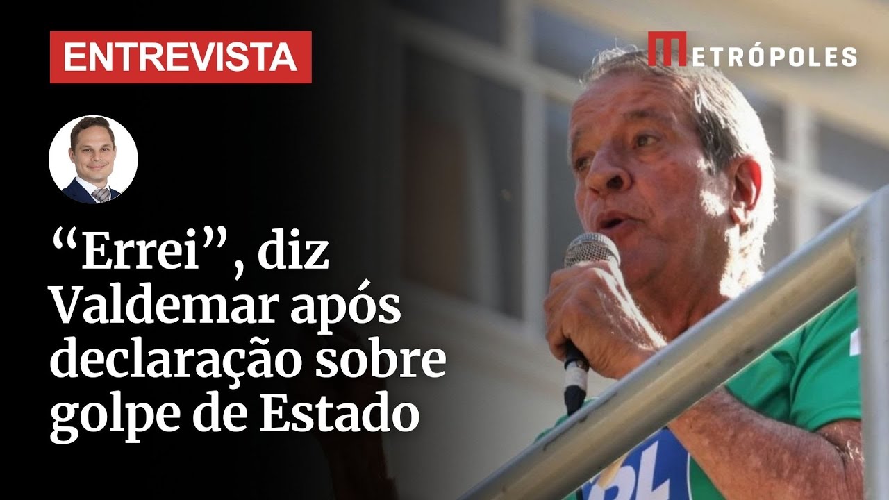 Errei diz Valdemar após declaração sobre golpe de Estado