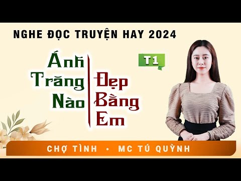 Truyện Tâm Lý Xã Hội 2024 - ÁNH TRĂNG NÀO ĐẸP BẰNG EM - Nghe MC Tú Quỳnh Diễn Đọc Hấp Dẫn