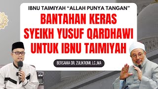 IBNU TAIMIYAH "ALLAH PUNYA TANGAN" BANTAHAN KERAS SYEIKH AL-QORDHOWI - CERAMAH DR. ZULIKROMI, Lc.,MA