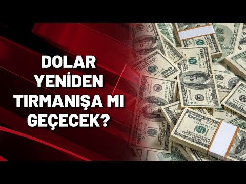 DOLAR YENİDEN TIRMANIŞA MI GEÇECEK?