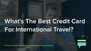 What's The Best Credit Card For International Travel? – Credit Card Insider