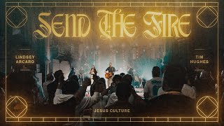 Send The Fire feat. Tim Hughes & Lindsey Arcaro | Official Live Video | Jesus Culture