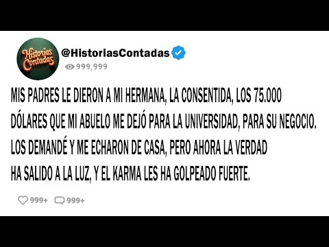 MIS PADRES LE DIERON A MI HERMANA, LA CONSENTIDA, LOS 75.000 DÓLARES QUE MI ABUELO ME DEJÓ PARA...