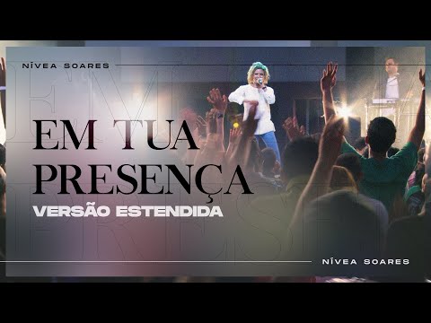 Em Tua Presença - Versão Estendida | Nívea Soares