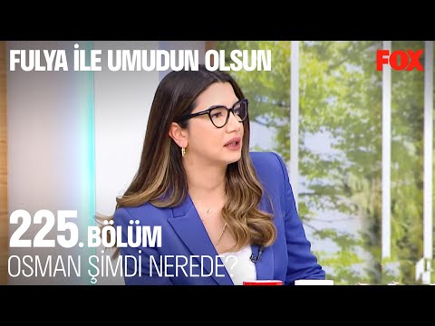 Osman'a Güvendi Hayatı Kaydı - Fulya ile Umudun Olsun 225. Bölüm