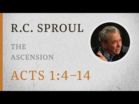 The Ascension (Acts 1:4–14) — A Sermon by R.C. Sproul