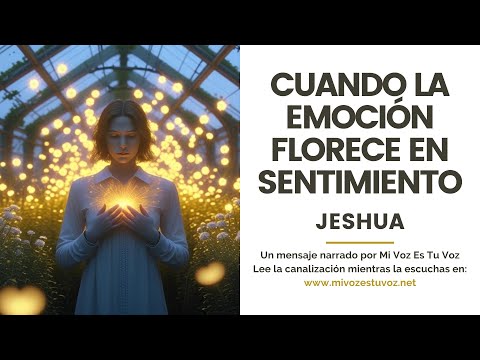 Cuando la emoción florece en sentimiento – Jeshua y el arte de sentir
