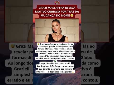 Grazi explica por que seu nome mudou nas novelas 🎬