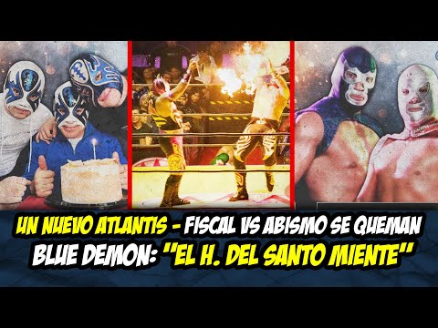 OTRO ATLANTIS EN CAMINO | BLUE DEMON EL HIJO DEL SANTO FUE MI AMIGO | ABISMO VS EL FISCAL SE QUEMAN