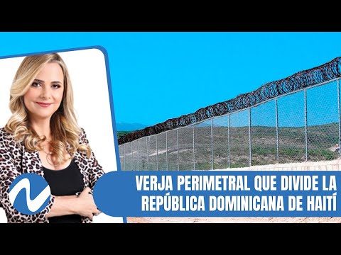 Verja perimetral que divide la República Dominicana de Haití | Nuria Piera