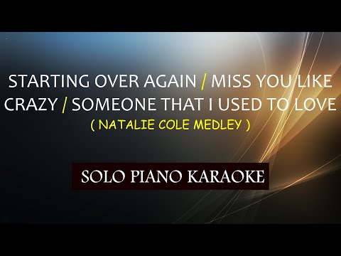 STARTING OVER AGAIN / MISS YOU LIKE CRAZY / SOMEONE THAT I USED TO LOVE ( NATALIE COLE MEDLEY )