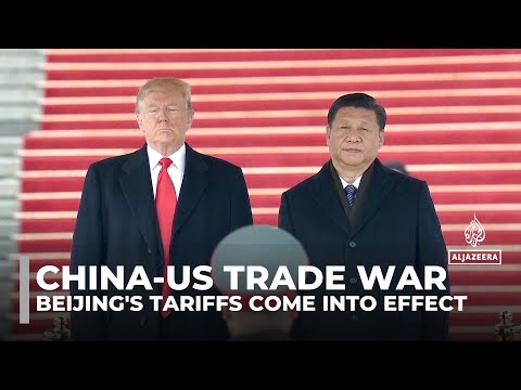 China-US trade war: Beijing's retaliatory tariffs come into effect