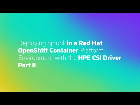 Deploying Splunk in a Red Hat OpenShift Container Platform Environment with the HPE CSI Driver Pt II