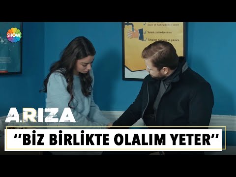 ''Biz birlikte olalım yeter'' | Arıza 25. Bölüm