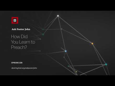How Did You Learn to Preach? // Ask Pastor John