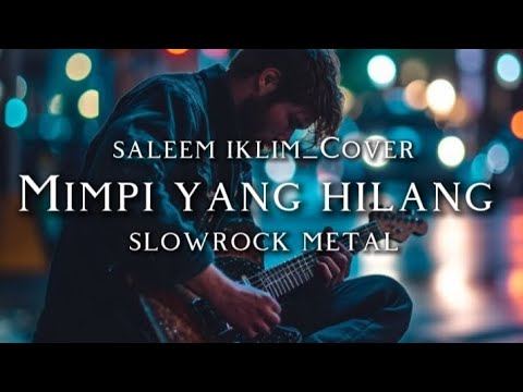 🎵Saleem iklim_Mimpi yang hilang-(slow rock metal cover)