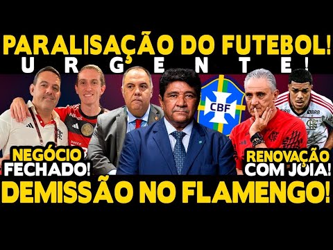 URGENTE! PARALISAÇÃO DO FUTEBOL BRASILEIRO! DEMISSÃO NO FLAMENGO! NEGÓCIO FECHADO E RENOVAÇÃO!