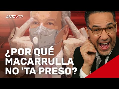 ¿Por Qué Macarrulla No Está Preso? | Antinoti