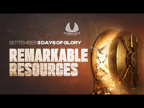 DAY 1 MORNING | REMARKABLE RESOURCES | 3 DAYS OF GRACE & GLORY | ENTHRONEMENT ASSEMBLY