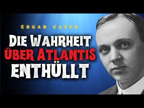 Die Wahrheit über Atlantis: Die mystischen Offenbarungen von Edgar Cayce