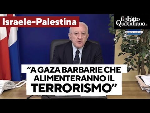 La realpolitik di De Luca: "A Gaza barbarie alimenteranno il terrorismo internazionale"